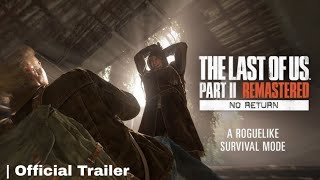 The Last of Us Part II Remastered - No Return Mode Official Trailer