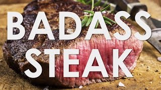 How To Cook A Badass Steak!