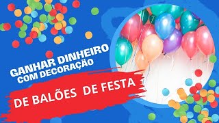 Como Ganhar Dinheiro Com Decoração de Balões  De Festa?