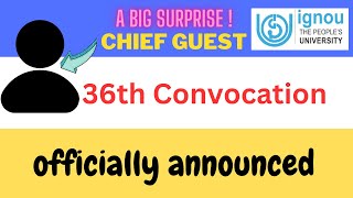 36th  IGNOU Convocation Official Date Announced | Chief Guest of 36th Convocation ?