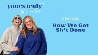 Ep 39 - How We Get Sh!t Done