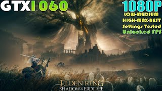 GTX 1060 ~ Elden Ring Shadow of the Erdtree Performance Test | 1080P LOW To MAX & BEST Settings