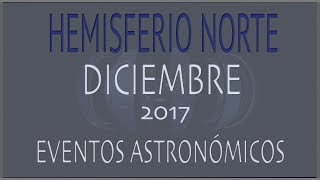 EFEMERIDES ASTRONOMICAS DICIEMBRE 2017. HEMISFERIO NORTE