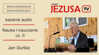 Jan Guńka - Nauka i nauczanie cz.II.