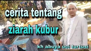 cerita tentang ziarah kubur..kh abuya uci turtusi..@mangatan6