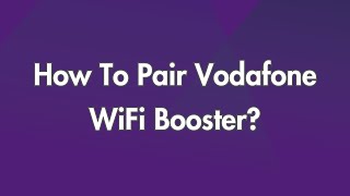 How To Pair Vodafone WiFi Booster?