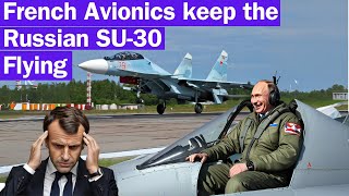 French avionics keep Russian Su-30 flying. Without French equipment, Russian pilots are flying blind