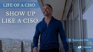 SHOW UP LIKE A CISO