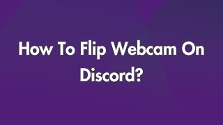 How To Flip Webcam On Discord?