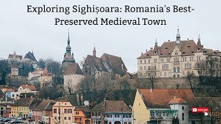 Exploring Sighișoara: Romania's Best-Preserved Medieval Town