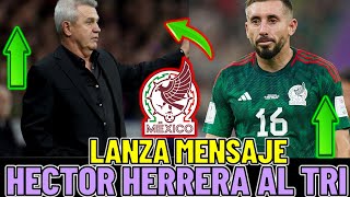 ✅🔥HECTOR HERRERA LANZA RECADITO A EL VASCO Y RAFA MARQUEZ, LANZA GUIÑO PARA REGRESAR AL TRI