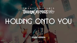 twenty one pilots - Holding Onto You (Tour de Columbus Studio Version)