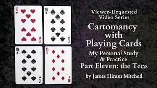 My Personal Study & Practice of Cartomancy with Playing Cards: the Tens