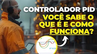 CONTROLADOR PID, VOCÊ SABE O QUE É E COMO FUNCIONA?