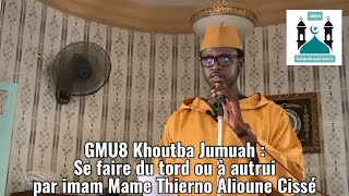 GMU8 Khoutba Jumuah : Se faire du tord ou à autrui par imam Mame Thierno Alioune Cissé