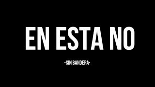 SIN BANDERA - EN ESTA NO [LETRAS]