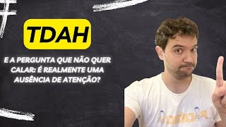 TDAH e a pergunta que não quer calar: a pessoa com TDAH tem “ausência de atenção”?