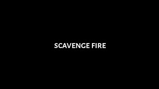 Scavenge Fire • What to you your action?