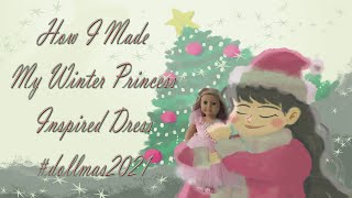 How I Made My Winter Princess Inspired Dress #dollmas2021