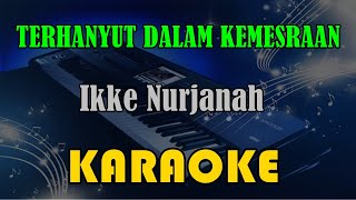 TERHANYUT DALAM KEMESRAAN - IKKE NURJANAH [KARAOKE] KN7000