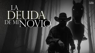 LA DEUDA DE MI NOVIO (RELATO DE TERROR DE PUEBLOS Y CAMPO)