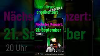 das etwas ANDERE orgelkonzert ist zurück! Am 21. September LIVE aus Weißenburg