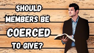 Should members be coerced to give? (2 Corinthians 9:5-7)