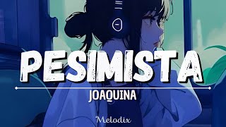 Joaquina - Pesimista (Letra / Lyric) “Pero si un día llego a perderte, me haría trizas”