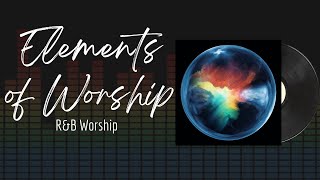 🎵Full Album💿 | Elements of Worship | R & B Worship  #musicacristiana  #alabanzas  #adoración