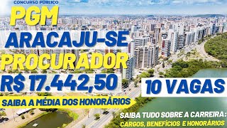 Procurador PGM Aracaju-SE. Saiu edital com 10 vagas e inicial de R$ 17.442.50 + honorários .