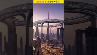 Dubai ke 3 Future Project #shorts #viral #dubai