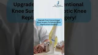 DR BAKUL ARORA | ARORA CLINIC | ROBOTIC KNEE REPLACEMENT SURGERY