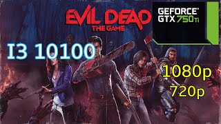 I3 10100 + GTX 750ti | Evil Dead: The Game - 1080p, 720p Low Setting