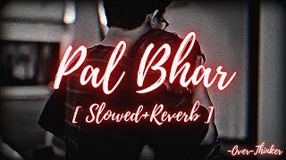 Pal Bhar(Chaahunga Reprise) (Slowed+Reverb) | Half Girlfriend | Arijit Singh | Over-Thinker