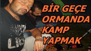 kamp yaptık orman da bir geçe geçirmek dayımızla