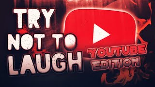 TRY NOT TO LAUGH CHALLENGE: YOUTUBE EDITION