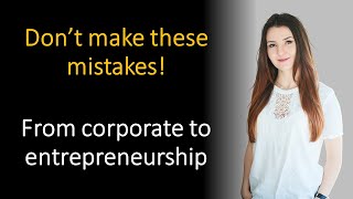 From corporate to entrepreneurship - what mistakes to avoid, with Anna Boroshok