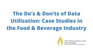 The Do’s & Don’ts of Data Utilization: Case Studies in the Food & Beverage Industry