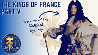 The Kings Of France Part 5 of 6 - The Bourbon Dynasty