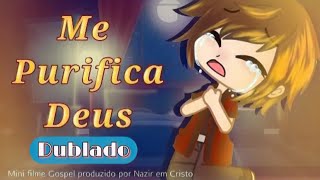 Me Purifica Deus ||DUBLADO [Mini-Filme gospel  //Gacha club