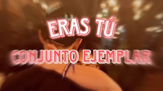 Eras Tu - Conjunto Ejemplar (video)