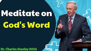 Dr  Charles Stanley 2024 - Meditate on God's Word