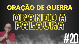 #20 Orando a Palavra - Oração de Guerra (Efésios 6)