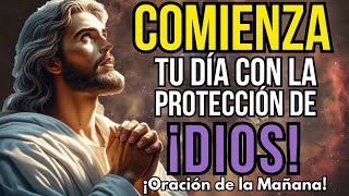 PODEROSA ORACIÓN DE LA MAÑANA : CONFÍA EN DIOS Y RECIBE SU PROTECCIÓN DIARIA