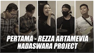 PERTAMA - REZZA ARTAMEVIA | NADASWARA PROJECT LIVE COVER