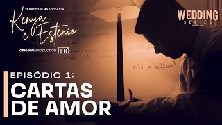 CARTAS DE AMOR | EPISÓDIO 01 | Wedding Series Kenya & Estênio