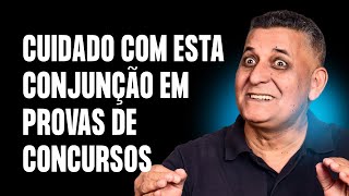 Cuidado com esta conjunção em provas de concursos I Concursos Públicos