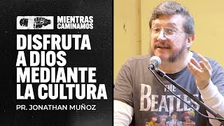 MIENTRAS CAMINAMOS 8. Disfruta a Dios mediante la cultura