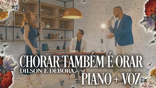 DILSON E DÉBORA | CHORAR TAMBÉM É ORAR [Piano + Voz - Vol.01]