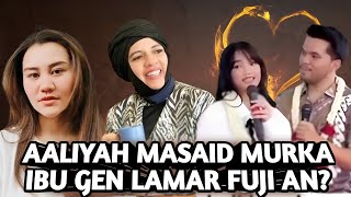 CINTA SEGITIGA ! AALIYAH MASSAID MURKA MENDENGAR IBU GEN MELAMAR FUJI AN